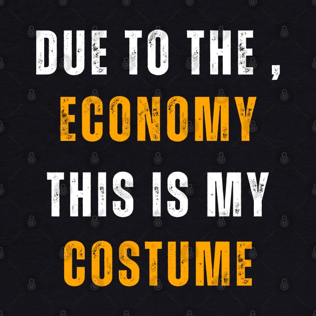 Due To The , Economy This Is My Costume by Adam4you